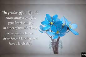 I woke up and remembered that you were in my life, i felt so happy. Top 156 Good Morning Sister Images And Quotes