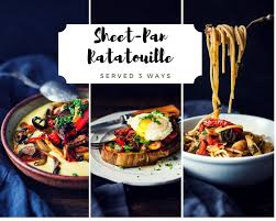 Sheet Pan Ratatouille Served 3 Different Ways Make A Big Batch On Sunday Then Serve It During The Busy Workweek Easy Delicious Recipes Food Sheet Pan Recipes