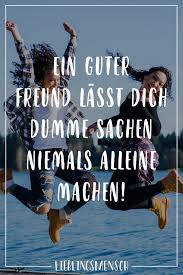 Ein Guter Freund Lasst Dich Dumme Sachen Niemals Alleine Machen Visual Statements Freunde Zitate Lustig Freunschaft Spruche Zitate Lustig