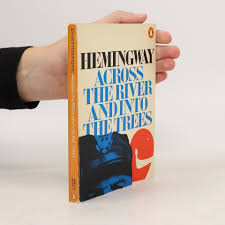 Across the River and Into the Trees - Ernest Hemingway - bookbot.com