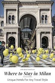 You'll definitely want to make your base in this lively and energetic area if you are traveling to milan on a budget. Where To Stay In Milan Unique Hotels For Any Travel Style 2020 Unique Hotels Travel Around The World Travel Style
