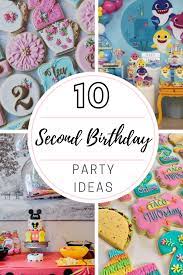10 Second Birthday Party Ideas Toddler Birthday Themes 2nd Birthday Party For Girl 2nd Birthday Party Themes
