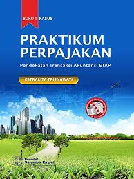 Perpajakan teori dan kasus edisi 10 buku 1 siti resmi penerbit salemba empat asli shopee indonesia. Praktikum Perpajakan E10 Kasus Kertas Kerja