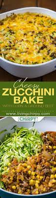 Cheesy Zucchini Bake With Corn And Ground Beef Recipe Ground Beef Recipes Cheesy Zucchini Bake Beef Recipes