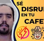 Sé Disruptivo en tu Cafetería