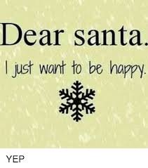 We did not find results for: Dear Santa I Just Want To Be Happy Yep Meme On Sizzle