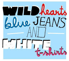 Wild Hearts Blue Jeans And White T Shirts Gaslight Anthem Words Inspirational Quotes
