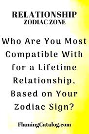 Click on your zodiac sign to discover your zodiac sign's horoscope compatibility and zodiac incompatibility. Who Are You Most Compatible With For A Lifetime Relationship Based On Your Zodiac Sign Flaming Catalog Relationship Bases Cancer Facts Zodiac Relationships