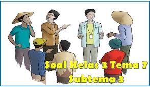 Kunci jawaban tema 6 sub tema 1 pembelajaran 6, kelas 3 sd; Terbaru Soal Tematik Kelas 3 Tema 7 Subtema 3 Dan Kunci Jawaban