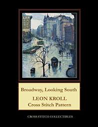 Both patterns yield the same results. Broadway Looking South Leon Kroll Cross Stitch Pattern Collectibles Cross Stitch George Kathleen 9798612898818 Amazon Com Books