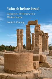Yahweh before Israel: Glimpses of History in a Divine Name by Daniel E.  Fleming, Paperback
