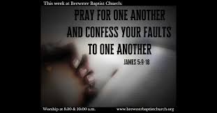 Confess your faults one to another, and pray one for another, that ye may be healed. Confess Your Sins To One Another And Pray For One Another Brewster Baptist Church