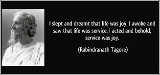 Quote I Slept And Dreamt That Life Was Joy I Awoke And Saw That Life Was Service I Acted And Behold Rabindranath Tagore Hatpakha Magazine