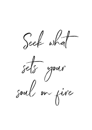 Seek What Sets Your Soul On Fire Print Set Your Soul On Fire Etsy In 2021 Fire Quotes Soul On Fire Inspirational Prints