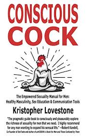 Sensual communication see more ». Conscious Cock The Empowered Sexuality Manual For Men Healthy Masculinity Sex Education Communication Tools English Edition Ebook Lovestone Kristopher Amazon De Kindle Shop