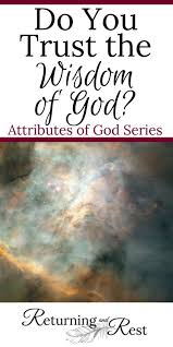 Do You Trust The Wisdom Of God Returning And Rest Attributes Of God Knowing God Wisdom