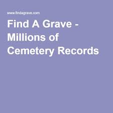 Millions Of Cemetery Records Cemetery Records Find A Grave Death Records