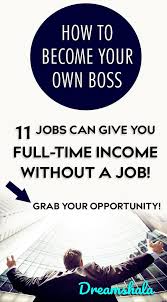 11 Proven Ideas To Become Your Own Boss Dreamshala Work From Home Moms Online Business Work From Home Jobs