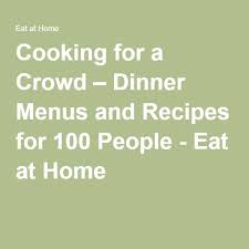 Cooking For A Crowd Dinner Menus And Recipes For 100 People Eat At Home Cooking For A Crowd Food For A Crowd Dinner Menu
