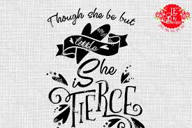 Free svg designs | download free svg files for your own. Though She Be But Little She Is Fierce Jpeg Png Svg Dxf Eps Scalable Vector Graphics Design Free Download Svg Files Food And Drinks