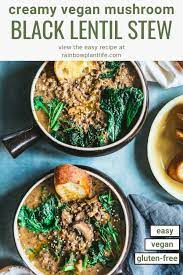 Creamy Mushroom And Black Beluga Lentil Stew Rainbow Plant Life Recipe Lentil Stew Lentil Recipes Vegan Lentil Recipes
