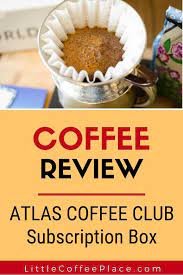Atlas Coffee Club Subscription Box Review Coffee Review Coffee Club Atlas Coffee