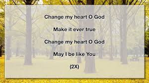 I want to be where you are. Change My Heart O God 4 With Lyrics Chords Chordify