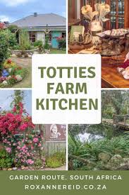 Why To Visit Totties Farm Kitchen Near Knysna Roxanne Reid Farm Kitchen Africa Travel African Travel