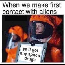 Check out this awesome collection of alien memes that will make you want to get in contact with them really soon. When We Make First Contact With Aliens Meme Ahseeit