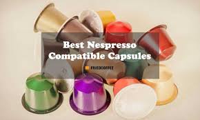 Nespresso machines are a little different; Best Nespresso Compatible Capsules Top 10 Picks Friedcoffee