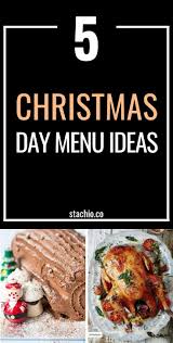 28 classic christmas dinner recipes. Top 5 Christmas Day Menu Ideas Stachio Dinner Easy Dinner Healthy Snacks Recipes