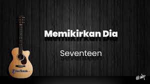 Chord Memikirkan Dia Seventeen Kunci Gitar Dasar Dari C Lirik Lagu Tuhan Ku Lagi Sendiri Tribunmanado Co Id
