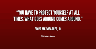 What you do is protect your self as much as possible and mitigate risk to an acceptable degree. Protect Yourself Quotes Quotesgram