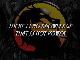 There would be lines at the arcade around the block, and i still love all of. There Is No Knowledge That Is Not Power Ultimate Mortal Kombat Mortal Kombat Motivatiinal Quotes Quotes