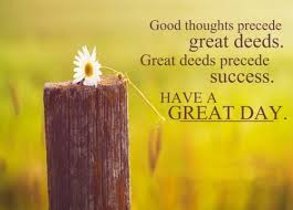 You might have a lot on your mind but there is only one important task to complete today. Wish Your Dear Ones A Happy Day With Have A Great Day Quotes Enkiquotes