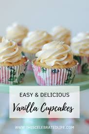 Simple And Delicious Vanilla Cupcakes This Celebrated Life Vanilla Cupcakes Cupcake Recipes Easy Cupcake Recipes
