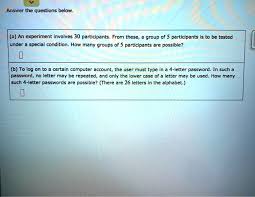 These are great for printing and cutting out for use on displays. Solved Answer The Questions Below A An Experiment Involves 30 Participants From These Group Of 5 Participants Is To Be Tested Under Special Condition How Many Groups Of 5 Participants Are Possible B