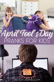 Mass media can be involved in these pranks, which may be revealed as such the following day. 5 April Fools Jokes For Young Kids The Best Of Life Magazine