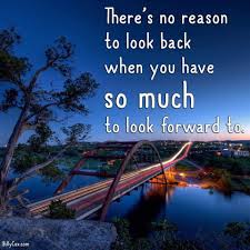 There S No Reason To Look Back When You Have So Much To Look Forward To Positive Thinking Positive Quotes New Year Wishes