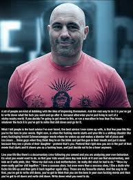 Joe Rogan This Is Strangely Inspiring To Me Joe Rogan Quotes Motivation Strong Quotes