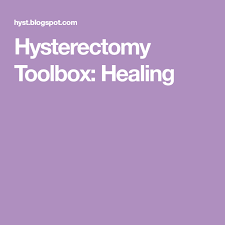 Hysterectomy Toolbox Healing Healing Hysterectomy Hysterectomy Recovery