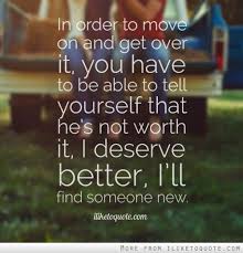 I believe in good people anonymous. In Order To Move On And Get Over It You Have To Be Able To Tell Yourself That He S Not Worth I I Deserve Better Quotes About Moving On Friendship Quotes