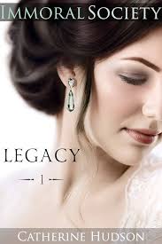 Legacy: Book One: Immoral Society: An 18th Century and Regency Historical  Romance Saga eBook : Hudson, Catherine: Amazon.co.uk: Kindle Store