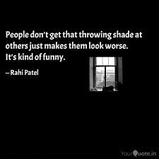Without light and shade no picture is clear. People Don T Get That Thr Quotes Writings By Rahi Patel Yourquote