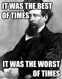 It Was The Best Of Times It Was The Worst Of Times Scumbag Charles Dickens Quickmeme