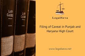 Filing Of Caveat In Punjab And Haryana High Court Legalseva Net