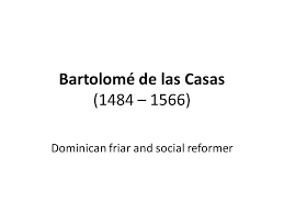 Bartolome De Las Casas 1484 1566 Ppt Video Online Download