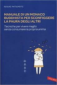 Amazon It Manuale Di Un Monaco Buddhista Per Sconfiggere La Paura Degli Altri Tecniche Per Vivere Meglio Senza Consum Libri Libri Da Leggere Libri Di Lettura
