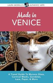Made in Venice: A Travel Guide To Murano Glass, Carnival Masks, Gondolas,  Lace, Paper, & More by Laura Morelli, Paperback