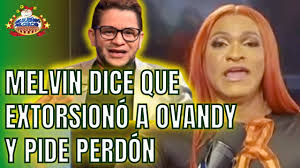 MELVIN TV DICE EXTORSIONA A OVANDY Y PIDE DISCULPAS POR LÍO DE TRÍO ÍNTIMO  CON VENEZOLANA